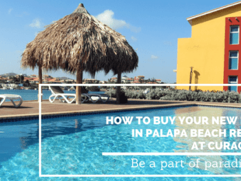 how to buy your new home in palapa beach resort at curacao